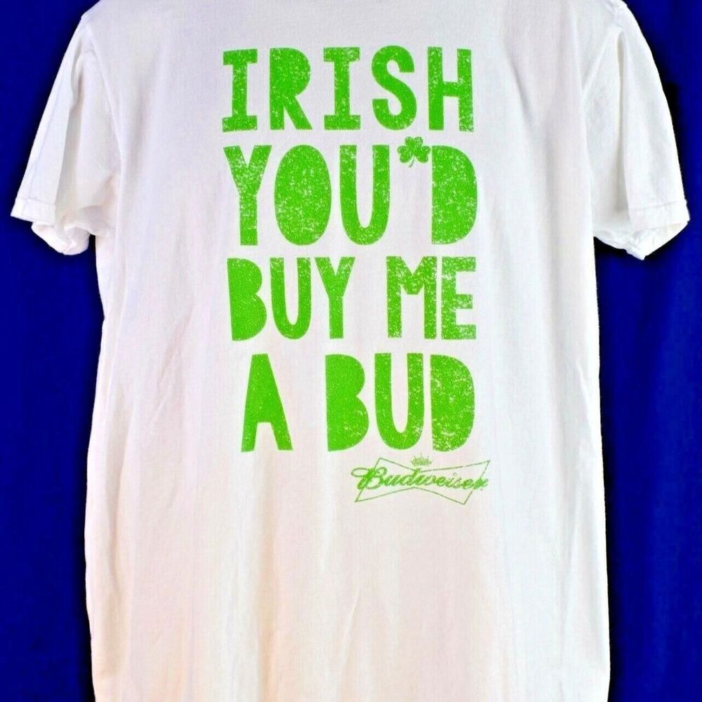 Budweiser Irish Youd Buy Me A Bud T-Shirt Size Large St. Patricks Day